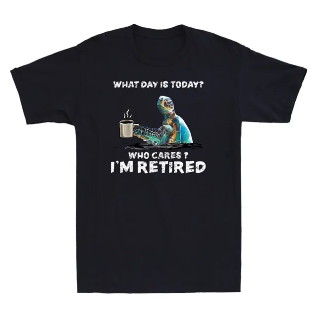 Turtle What Day Is Today Who Cares I'm Retired Funny Turtle Sea Men's T-Shirt