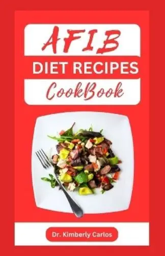 Kimberly Carlos Afib Diet Recipes Cookbook (Poche)