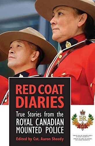 RED COAT DIARIES: TRUE STORIES FROM THE ROYAL CANADIAN By Aaron Sheedy **Mint**