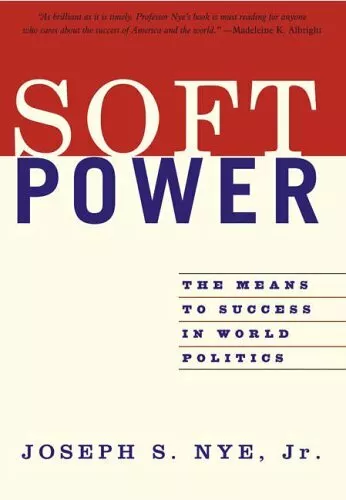 Soft Power: The Means To Success In World Politics by Nye Jr., Joseph 1586483064