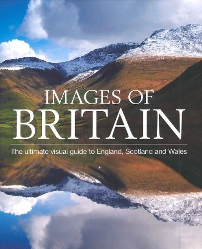 IMAGES OF BRITAIN, The Ultimate Visual Guide to England, Scotland and