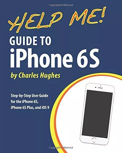 Help Me! Guide to iPhone 6S: Step-by-Step User Guide for the iPh
