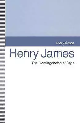 Henry James: The Contingencies of Style by Cross, Mary,Berger, Kathleen Stassen,