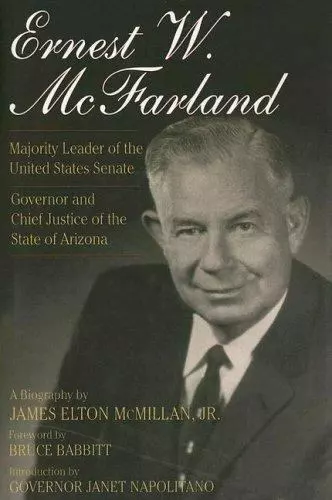 Ernest W. McFarland: Majority Leader of the United States Senate, Governor...