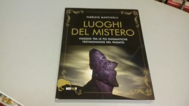 I luoghi del mistero. Viaggio tra le più enigmatiche testimonianze del...8ag22