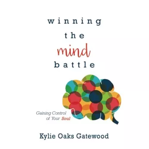 Winning the Mind Battle: Gaining Control of Your Soul - Paperback NEW Kylie Oaks