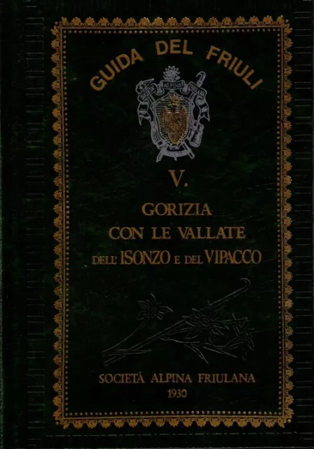 Guida del Friuli - GORIZIA E VALLATE DELL'ISONZO E DEL VIPACCO Michele Gortani