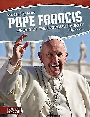 World Leaders: Pope Francis: Leader of the Catholic Church by Kelsey Jopp ...