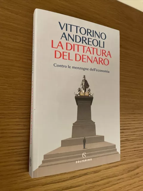 La Dittatura Del Denaro Menzogne Economia - Vittorino Andreoli - Solferino -2023