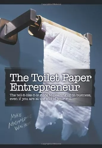 THE TOILET PAPER ENTREPRENEUR: THE TELL-IT-LIKE-IT-IS By Mike Michalowicz *Mint*