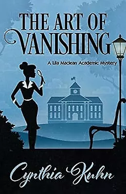 The Art of Vanishing: Volume 2 (A Lila Maclean Academic Mystery), Kuhn, Cynthia,