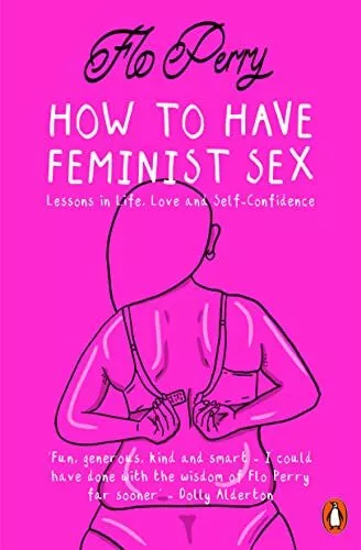 How to Have Feminist s**: A Fairly Graphic Guide,Flo Perry- 9780
