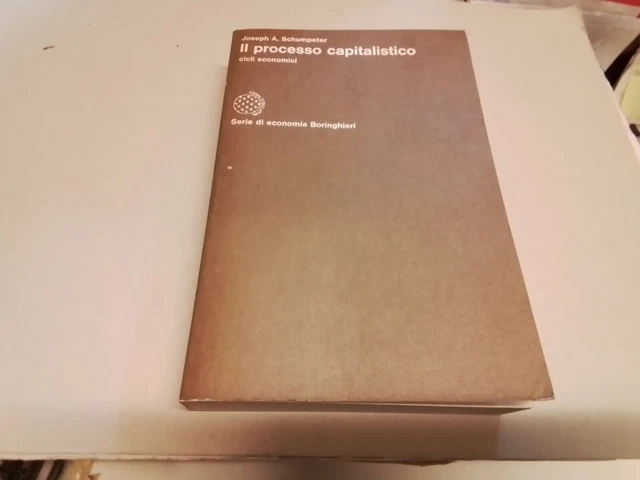 SCHUMPETER, IL PROCESSO CAPITALISTICI. CICLI ECONOMICI BORINGHIERI, 3d23