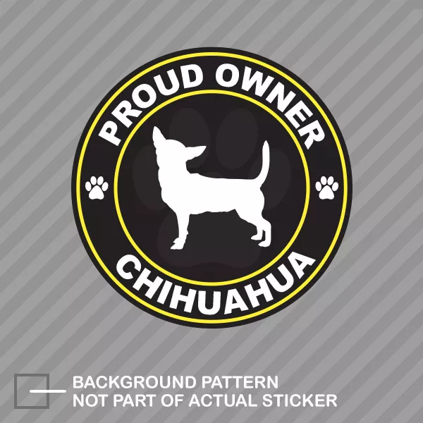 Proud Owner Chihuahua Sticker Decal Vinyl dog canine pet