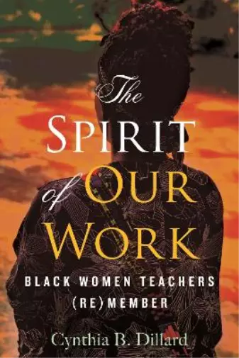 Cynthia B. Dillard The Spirit of Our Work (Paperback)