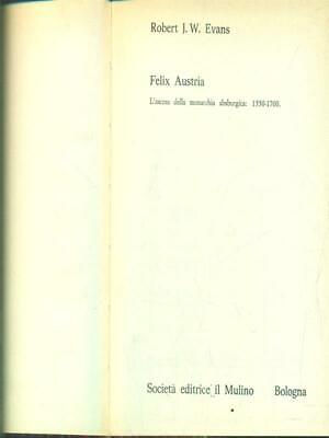 Felix Austria  Evans Robert J W Il Mulino 1981 Biblioteca Storica