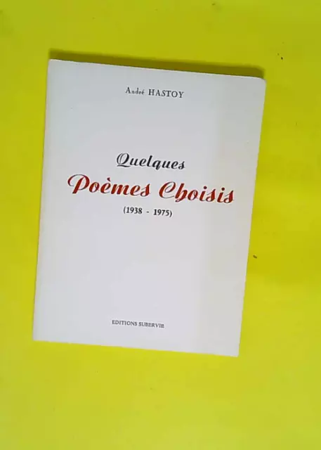 Quelques poèmes choisis : 1938-1975  - André Hastoy