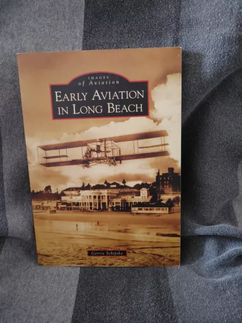 EARLY AVIATION IN LONG BEACH (IMAGES OF AVIATION) By Gerrie Schipske *Excellent*