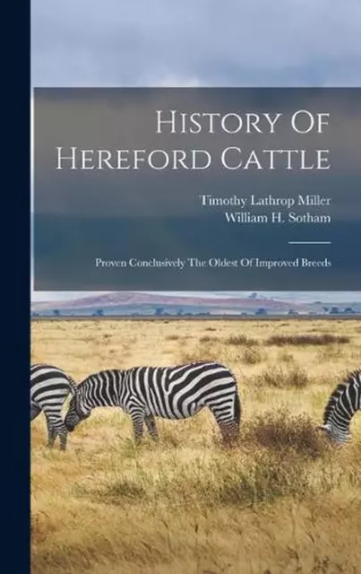 History Of Hereford Cattle: Proven Conclusively The Oldest Of Improved Breeds by