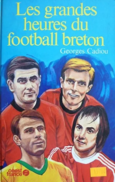 Football: Les Grande Heures Du Football Bretons-Georges Cadiou