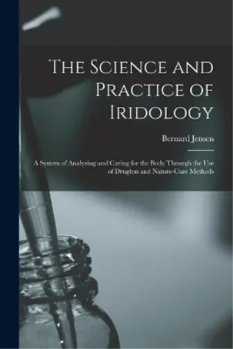 Bernard 1908-2001 Jensen The Science and Practice of Iridology (Poche)