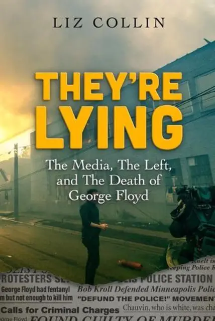 They're Lying: The Media, The Left, and The Death of George Floyd by Liz Collin