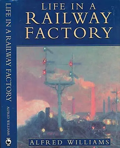 Life in a Railway Factory by Williams, Alfred Hardback Book The Cheap Fast Free