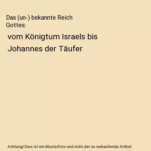 Das (un-) bekannte Reich Gottes: vom Königtum Israels bis Johannes der Täufer,