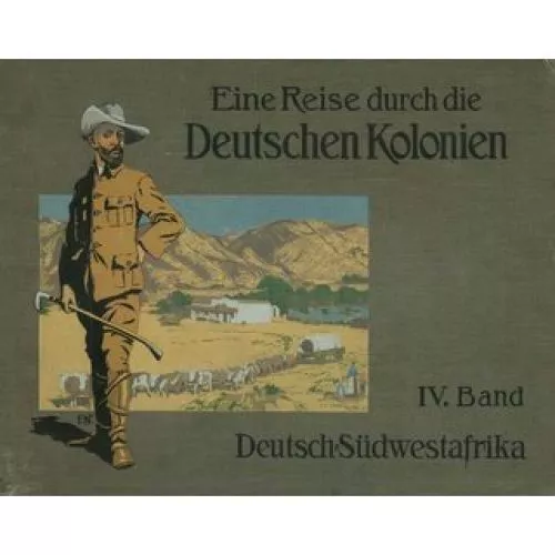 Deutsch-Südwest-Afrika - Eine Reise durch die Deutschen Kolonien Band 4 Verlag K