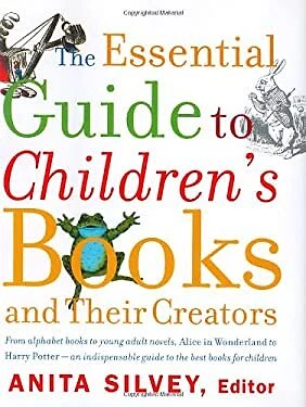 The Essential Guide to Children's Books and Their Creators Hardco