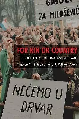 For Kin or Country: Xenophobia, Nationalism, and War by Stephen M. Saideman,...