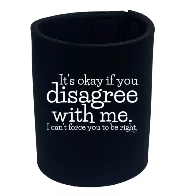 Its Okay If You Disagree With Me Cant - Portastubby regalo Stubbie divertente