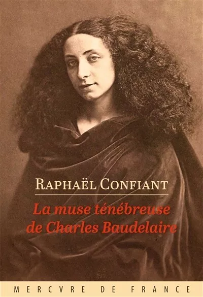 La muse ténébreuse de Charles Baudelaire  -  RAPHAEL CONFIANT