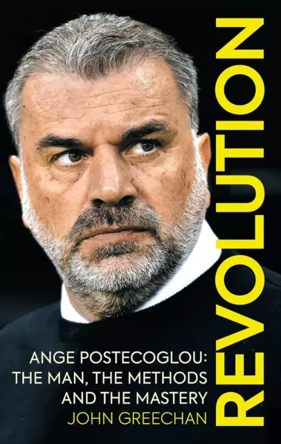Revolution - Ange Postecoglou The man, the methods and the mastery - Spurs book