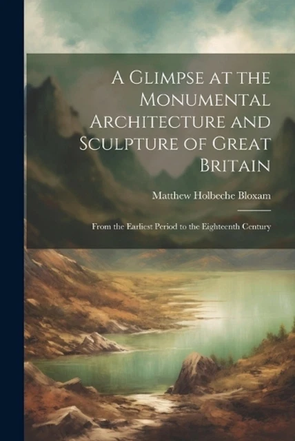 A Glimpse at the Monumental Architecture and Sculpture of Great Britain: From th