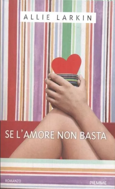 Se l'amore non basta. Romanzo di Allie Larkin - Ed. Piemme