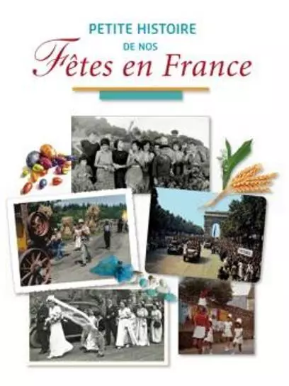 Petite histoire de nos fêtes en France - Marie-Odile Mergnac Archives & cultures