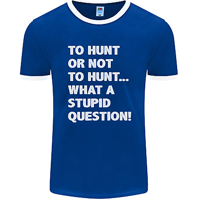 To Hunt or Not to? What a Stupid Question Mens Ringer T-Shirt FotL