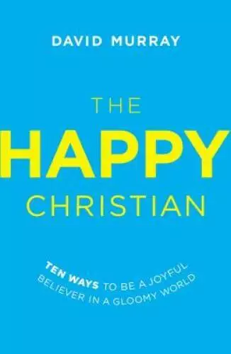 The Happy Christian: Ten Ways to Be a Joyful Believer in a - ACCEPTABLE