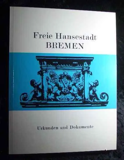 Freie Hansestadt Bremen - Urkunden und Dokumente; Die nachfolgende Darstellung b