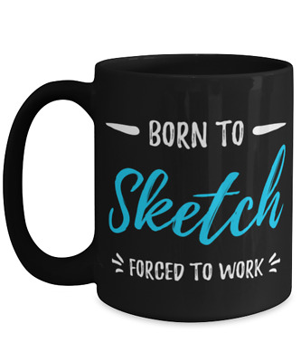 Born To Sketch Coffee Mug Funny Sketching Gift Tea Cup