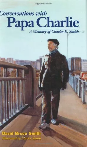 CONVERSATIONS WITH PAPA CHARLIE: A MEMORY OF CHARLES E. By David Bruce Smith VG+