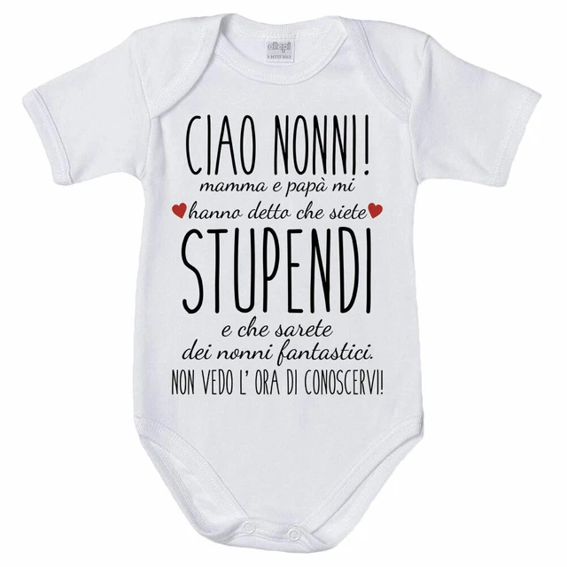 BODY NEONATO CIAO nonno mamma e papà mi hanno detto che sei stupendo non  vedo EUR 14,80 - PicClick IT