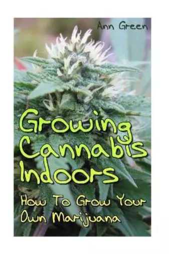 Ann Green Growing Cannabis Indoors (Paperback) How to Grow Marijuana