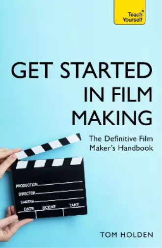 Tom Holden Get Started in Film Making (Poche) Teach Yourself - General