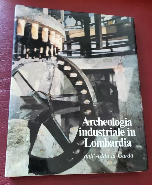 Archeologia industriale in Lombardia: dall'Adda al Garda 1981 PIZZI - SVENDITA