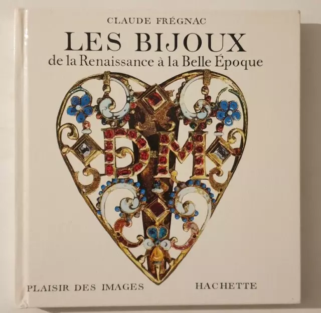 Les bijoux de la Renaissance à la Belle Époque - Claude Frégnac - Hachette, 1966