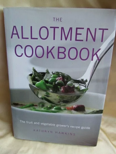 The Allotment Cookbook Fruit & Vegetable Grower's Recipe Guide Kathryn Hawkins
