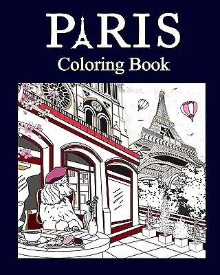 Paris Coloring Book: Paris Coloring Book, Adult Painting on France Capital Landm