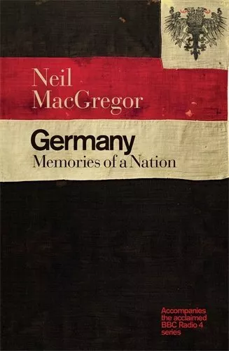 Germany: Memories of a Nation By Dr Neil MacGregor